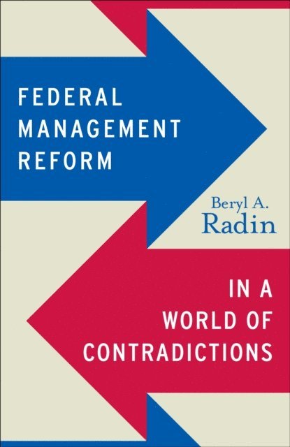 Beryl A. Radin - Federal Management Reform in a World of Contradictions, E-bok