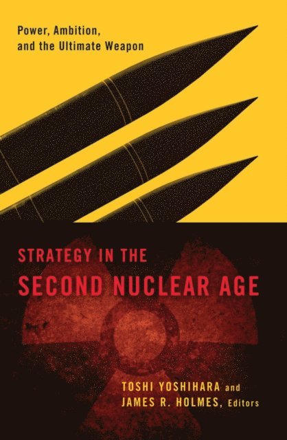Toshi Yoshihara, James R. Holmes - Strategy in the Second Nuclear Age, E-bok