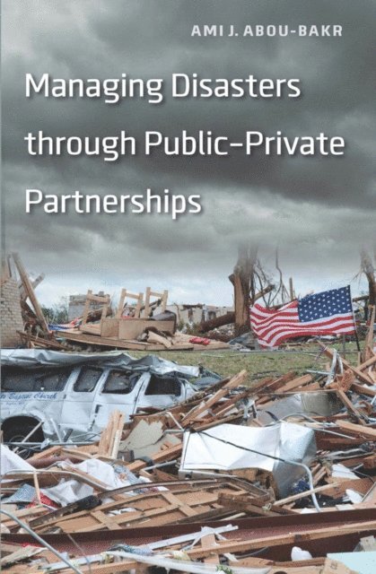 Ami J. Abou-bakr - Managing Disasters through Public-Private Partnerships, E-bok