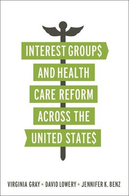 Virginia Gray - Interest Groups and Health Care Reform across the United States, Häftad
