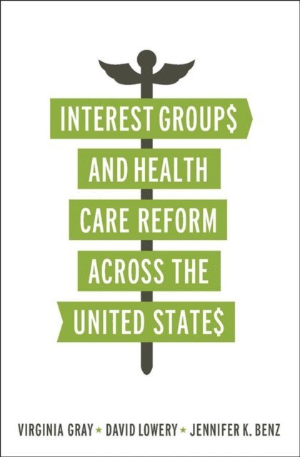 Virginia Gray - Interest Groups and Health Care Reform across the United States, E-bok
