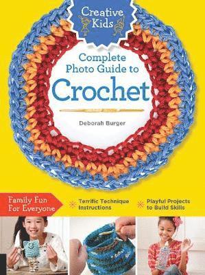 Deborah Burger - Creative Kids Complete Photo Guide to Crochet, Häftad