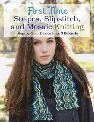Lori Ihnen - First Time Stripes, Slipstitch, and Mosaic Knitting: Step-By-Step Basics Plus 3 Projects, Häftad. Tillgänglighet: Lägg i varukorg