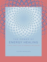 The Power of Energy Healing: Volume 4