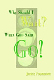 Janice Fountaine - Why Should I Wait? When God Said Go!, Häftad