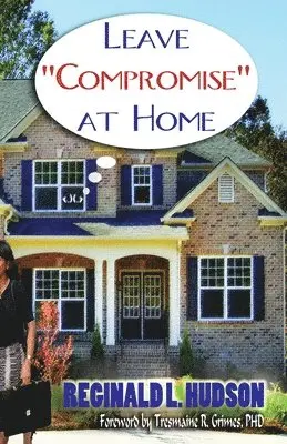 Reginald L. Hudson - Leave Compromise at Home, Häftad. Tillgänglighet: Lägg i varukorg