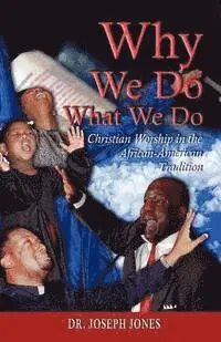 Joseph Jones - Why We Do What We Do: Christian Worship in the African American Tradition, Häftad. Tillgänglighet: Lägg i varukorg