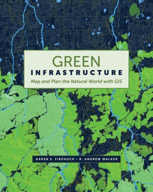 R. Andrew Walker, Karen E. Firehock - Green Infrastructure, E-bok