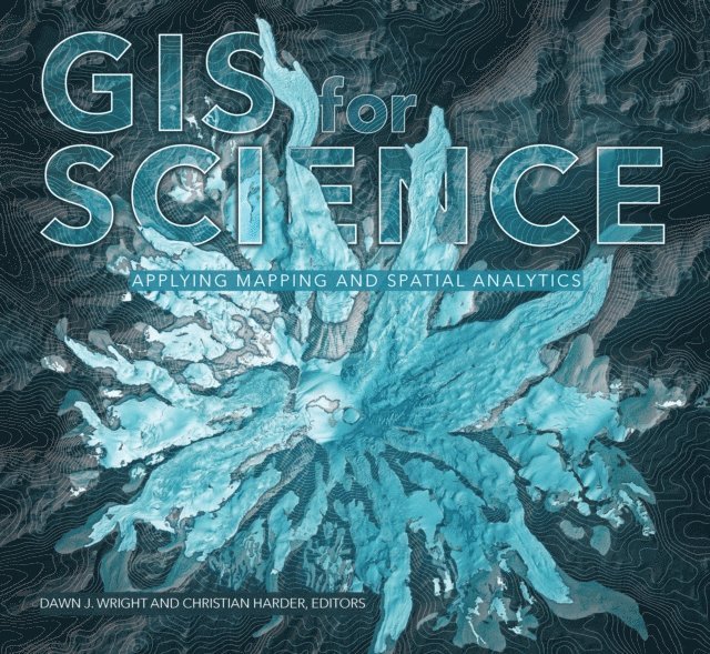Christian Harder, Dawn J. Wright - GIS for Science, Volume 1, E-bok