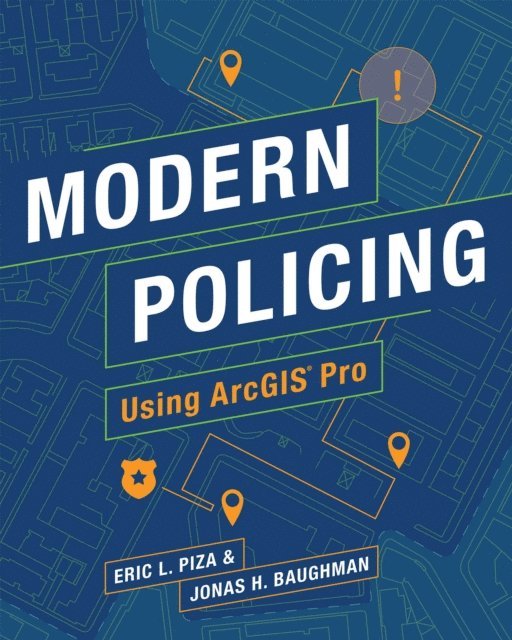 Jonas H. Baughman, Eric L. Piza - Modern Policing Using ArcGIS Pro, E-bok