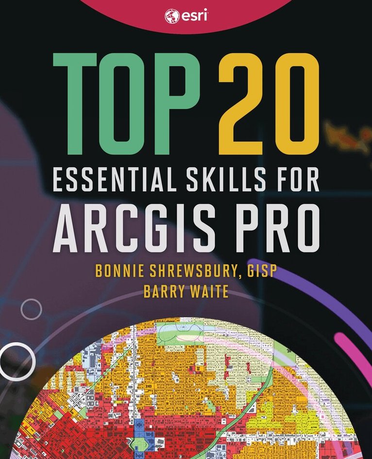Bonnie Shrewsbury, Barry Waite - Top 20 Essential Skills for ArcGIS Pro, Häftad
