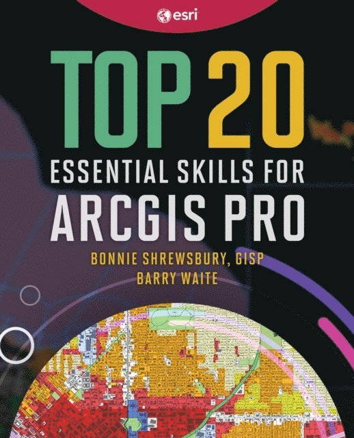 Barry Waite, Bonnie Shrewsbury - Top 20 Essential Skills for ArcGIS Pro, E-bok