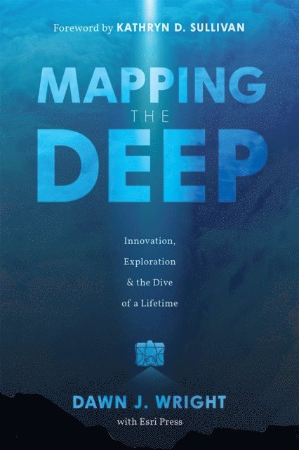 Dawn J. Wright - Mapping the Deep, E-bok