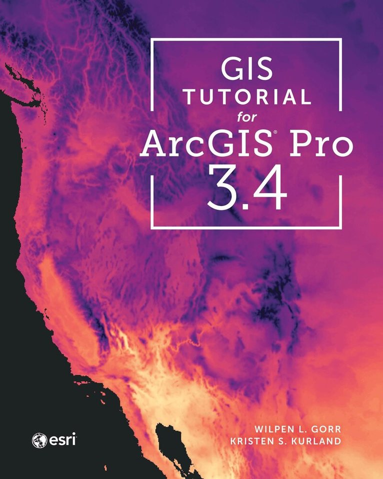 Wilpen L. Gorr, Kristen S. Kurland - GIS Tutorial for ArcGIS Pro 3.4, Häftad