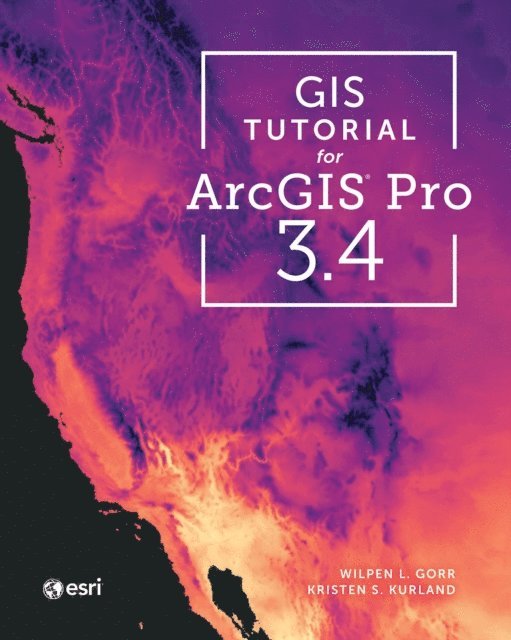 Kristen S. Kurland, Wilpen L. Gorr - GIS Tutorial for ArcGIS Pro 3.4, E-bok