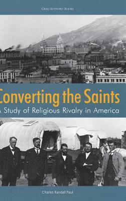 Charles Randall Paul - Converting the Saints, Inbunden