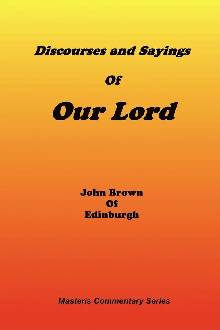 John Of Edinburgh Brown - Discourses & Sayings of Our Lord, Volume 2 of 2, Häftad. Tillgänglighet: Lägg i varukorg