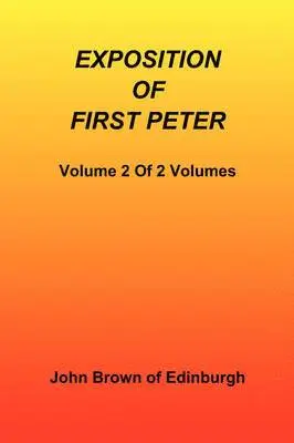 John Brown of Edinburgh - Exposition of First Peter, Volume 2 of 2, Häftad. Tillgänglighet: Lägg i varukorg