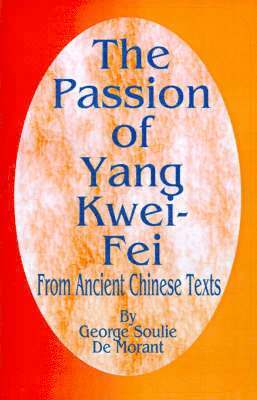 George Soulie De Morant - Passion of Yang Kwei-Fei, Häftad. Tillgänglighet: Lägg i varukorg