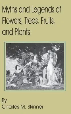 Charles M Skinner - Myths and Legends of Flowers, Trees, Fruits, and Plants, Häftad. Tillgänglighet: Lägg i varukorg