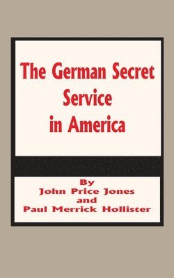 John Price Jones - German Secret Service in America, Häftad. Tillgänglighet: Lägg i varukorg