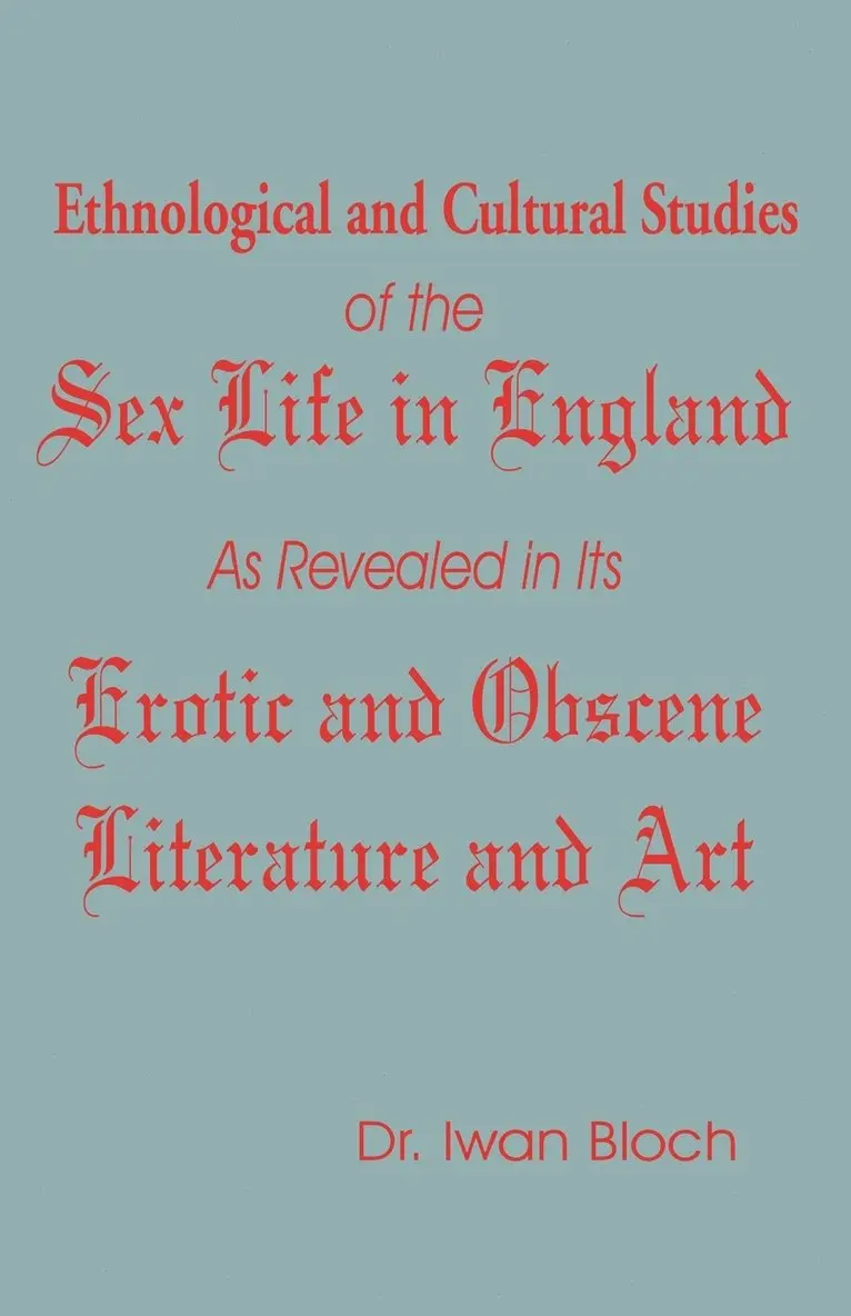 Iwan Bloch - Ethnological and Cultural Studies of the Sex Life in England as Revealed in Its Erotic and Obscene Literature and Art, Häftad. Tillgänglighet: Lägg i varukorg