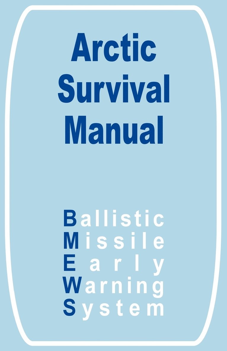 Ballistic Missile Early Warning System - Arctic Survival Manual, Häftad