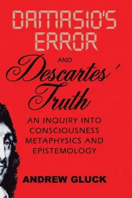 Andrew L. Gluck - Damasio's Error and Descartes' Truth, Häftad. Tillgänglighet: Tillfälligt slut