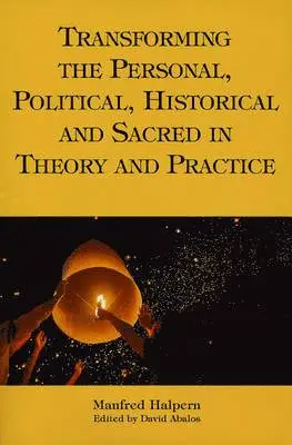 Manfred Halpern, David Abalos - Transforming the Personal, Political, Historical and Sacred in Theory and Practice, Häftad. Tillgänglighet: Lägg i varukorg