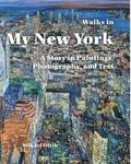 Walks in My New York: A Story in Paintings, Photographs, and Text