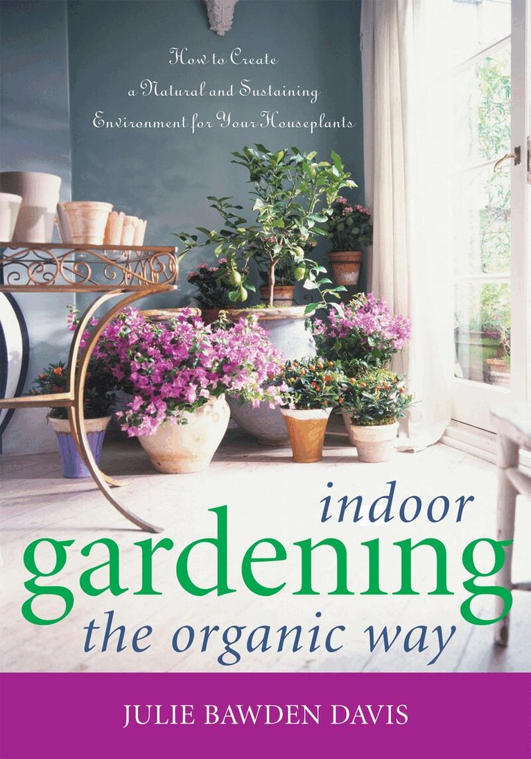 Julie Bawden Davis - Indoor Gardening the Organic Way, Häftad. Tillgänglighet: Lägg i varukorg