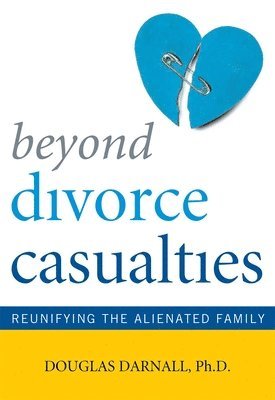Douglas Darnall - Beyond Divorce Casualties: Reunifying the Alienated Family, Häftad