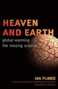 Heaven and Earth: Global Warming, the Missing Science