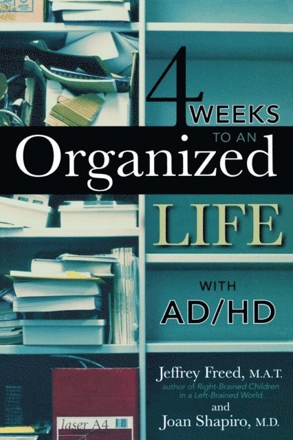 Joan Shapiro, Jeffrey Freed - 4 Weeks To An Organized Life With AD/HD, E-bok