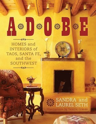 Sandra Seth, Laurel Seth - Adobe: Homes and Interiors of Taos, Santa Fe, and the Southwest, Häftad