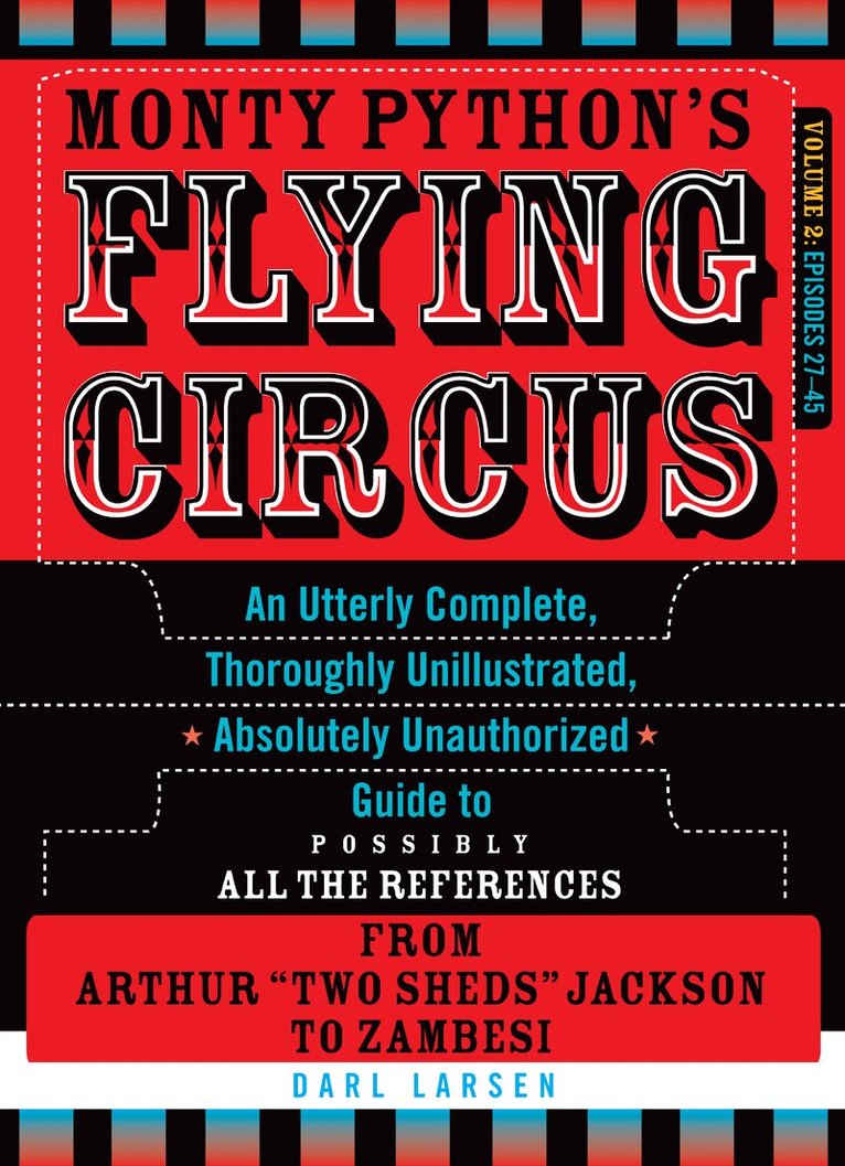 Darl Larsen - Monty Python's Flying Circus: An Utterly Complete, Thoroughly Unillustrated, Absolutely Unauthorized Guide to Possibly All the References from Arthur "Two Sheds" Jackson to Zambesi, Häftad