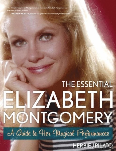 Herbie J Pilato - Essential Elizabeth Montgomery, E-bok