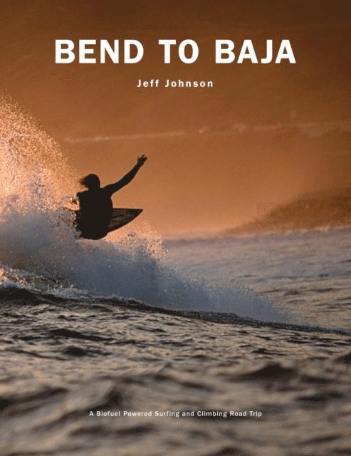 Jeff Johnson - Bend to Baja, E-bok