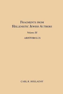 R. Holladay, Carl - Fragments from Hellenistic Jewish Authors, Volume III, Aristobulus, Häftad