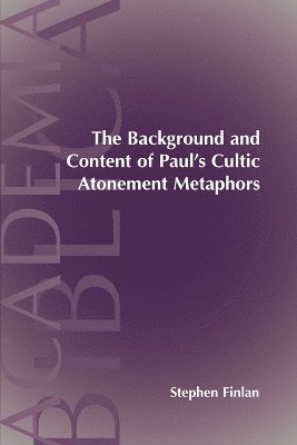 Stephen Finlan - Background and Content of Paul's Cultic Atonement Metaphors, Häftad