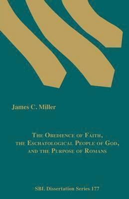 James C. Miller - Obedience of Faith, the Eschatological People of God, and the Purpose of Romans, Häftad