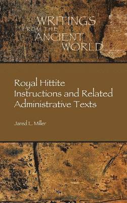 Jared L. Miller - Royal Hittite Instructions and Related Administrative Texts, Inbunden