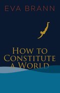 How to Constitute a World