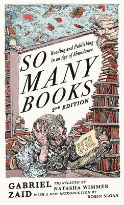 Gabriel Zaid - So Many Books, 2nd Edition: Reading and Publishing in an Age of Abundance, Häftad
