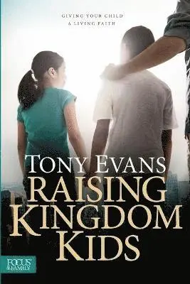 Tony Evans - Raising Kingdom Kids: Giving Your Child a Living Faith, Häftad. Tillgänglighet: Lägg i varukorg