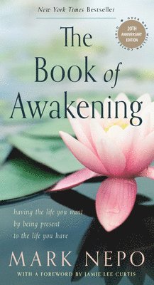 Mark Nepo - The Book of Awakening (Six-Pack): Having the Life You Want by Being Present to the Life You Have, Häftad