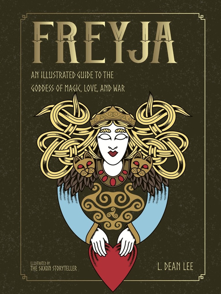 L. Dean Lee - Freyja: An Illustrated Guide to the Goddess of Magic, Love, and War, Inbunden