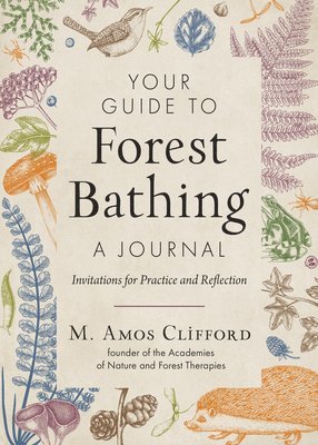 M. Amos Clifford - Your Guide to Forest Bathing—A Journal, Häftad