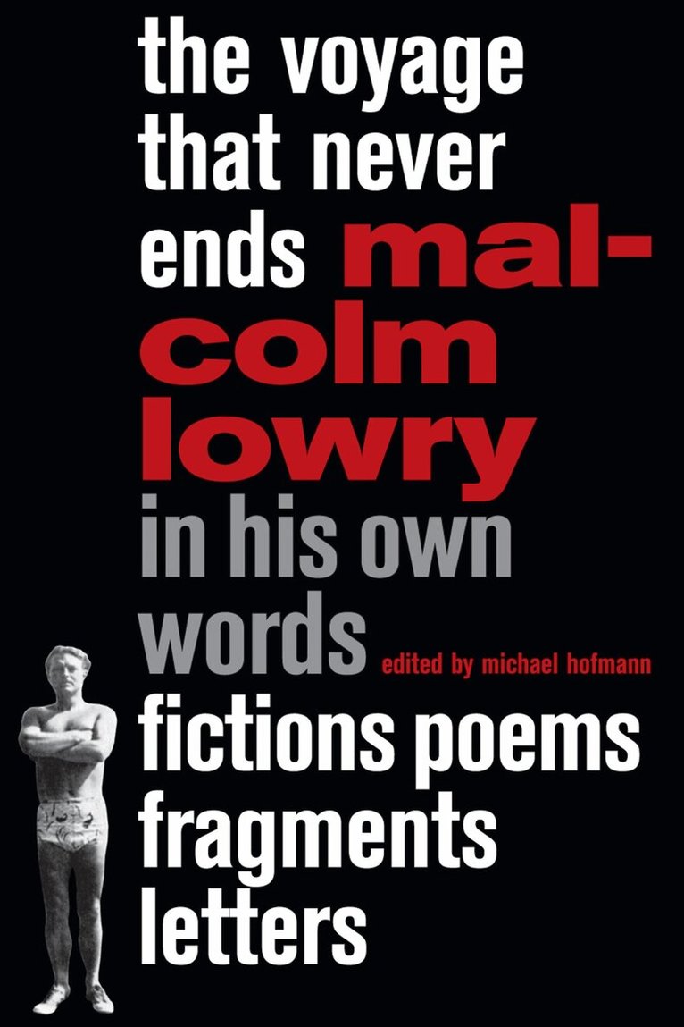 Malcolm Lowry, Mitchell Michael Hofmann - Voyage That Never Ends, Inbunden