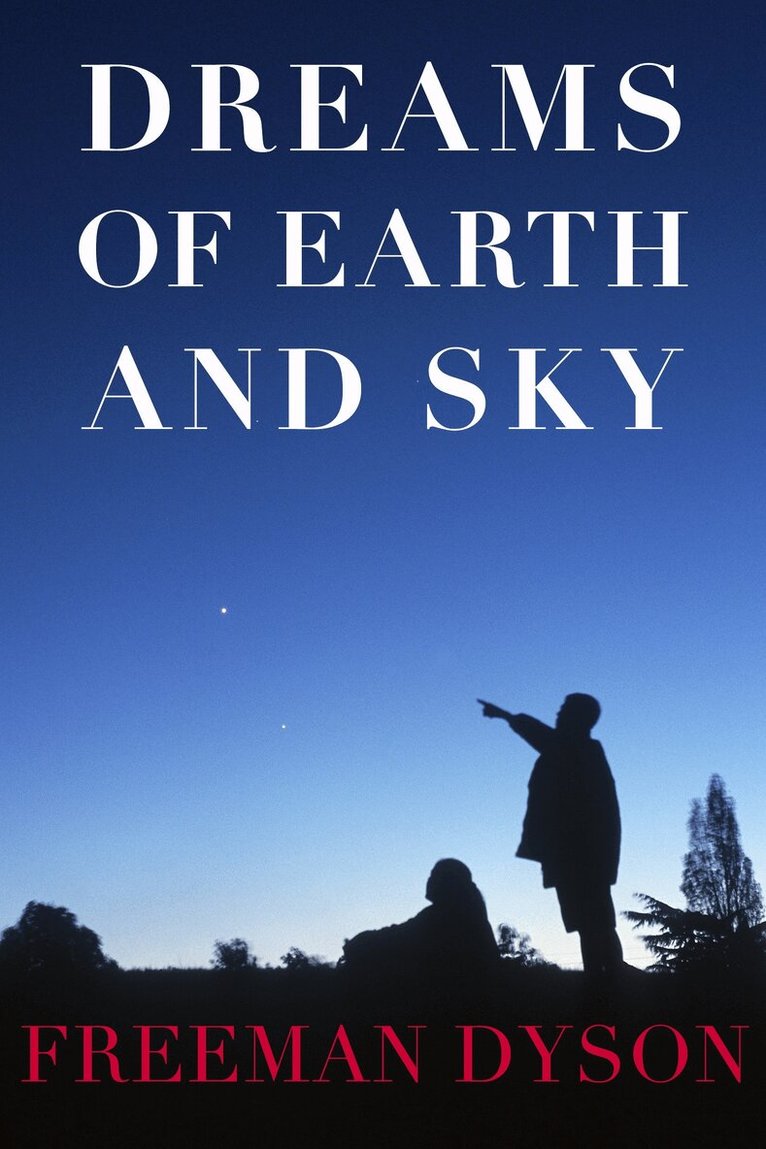 Freeman Dyson - Dreams Of Earth And Sky, Inbunden